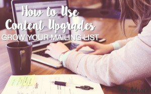 How to Grow Your List Using Content Upgrades